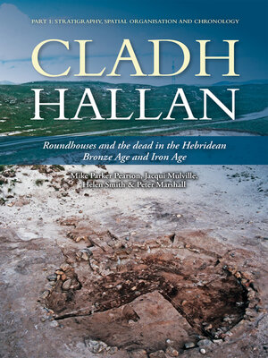 cover image of Cladh Hallan--Roundhouses and the dead in the Hebridean Bronze Age and Iron Age